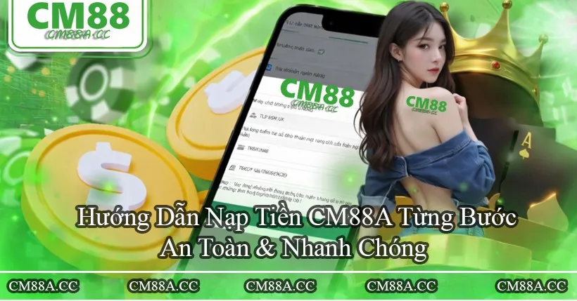 cm88a Hướng dẫn nạp tiền an toàn và nhanh chóng