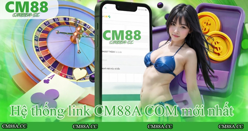 cm88a hệ thống link mới nhất